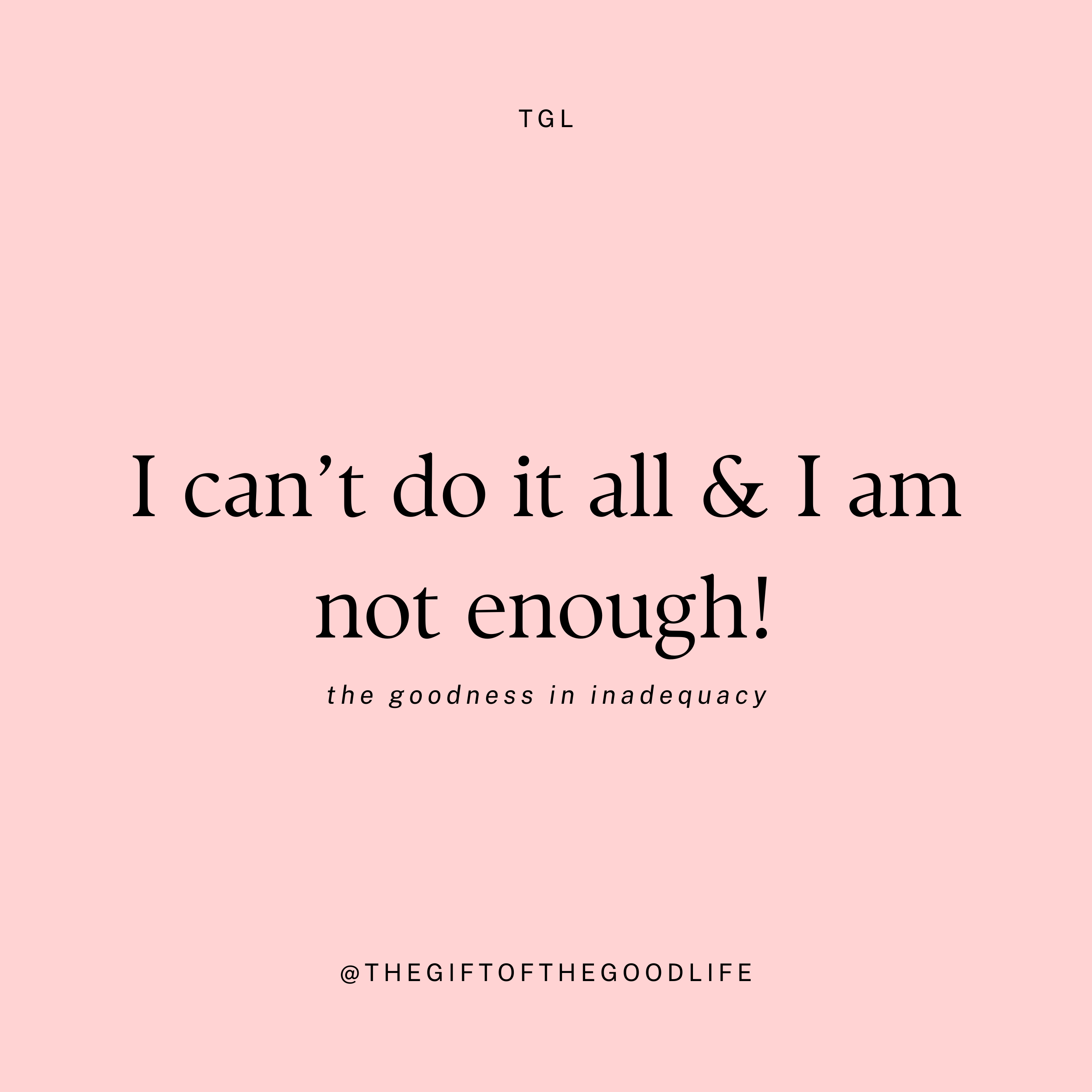 I can’t do it all & I am not enough!